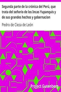 Voz IA Audiolibro: Segunda parte de la crónica del Perú, que trata del señorio de los Incas Yupanquis y de sus grandes hechos y gobernacion por Pedro de Cieza de León