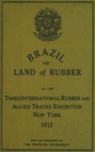 AI Voice AudioBook: Brazil, the land of rubber - At the third international rubber and allied trades exhibition, New York, 1912 by 1912 Exposição internacioncal de borracha de New York Brazil. Commissão